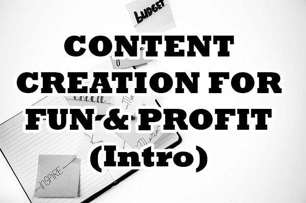 Creating Content for Fun and Profit (Intro) – MabsArts